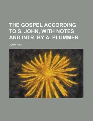 Book cover for The Gospel According to S. John, with Notes and Intr. by A. Plummer