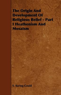 Book cover for The Origin And Development Of Religious Belief - Part I Heathenism And Mosaism