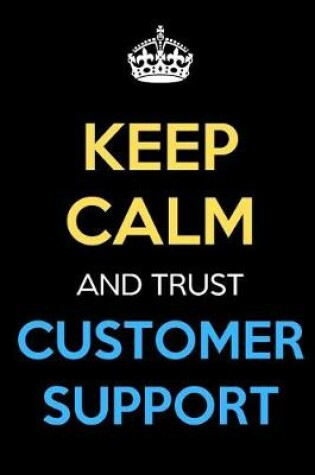 Cover of Keep Calm And Trust Customer Support