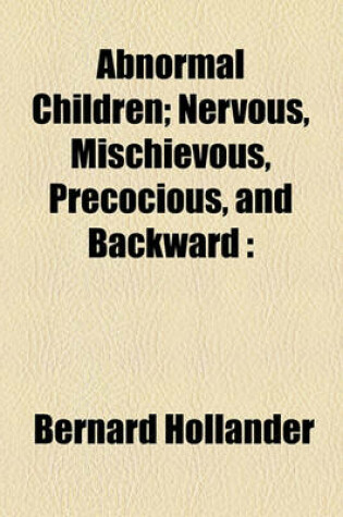 Cover of Abnormal Children; Nervous, Mischievous, Precocious, and Backward