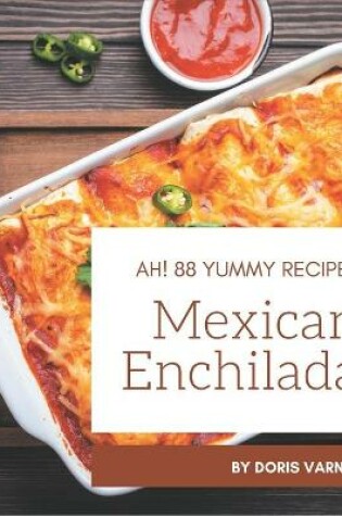 Cover of Ah! 88 Yummy Mexican Enchilada Recipes