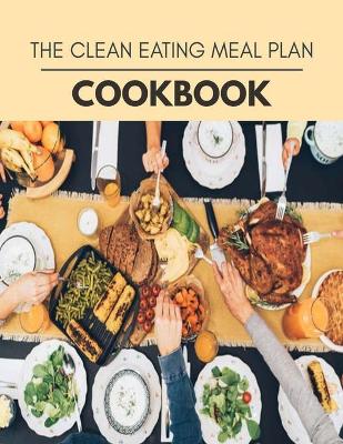 Book cover for The Clean Eating Meal Plan Cookbook