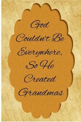 Cover of God Couldn't Be Everywhere, So He Created Grandmas