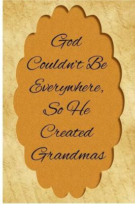 Book cover for God Couldn't Be Everywhere, So He Created Grandmas