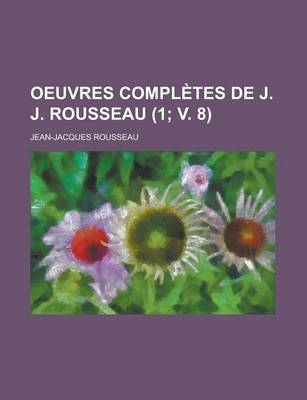 Book cover for Oeuvres Completes de J. J. Rousseau (1; V. 8 )