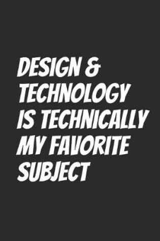 Cover of Design & Technology Is Technically My Favorite Subject