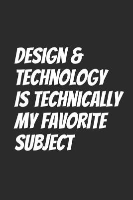 Book cover for Design & Technology Is Technically My Favorite Subject