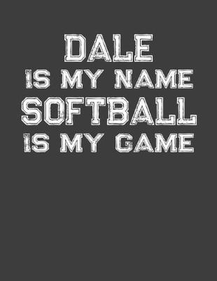 Book cover for Dale Is My Name Softball Is My Game