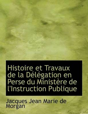 Book cover for Histoire Et Travaux de La Daclacgation En Perse Du Ministaure de L'Instruction Publique