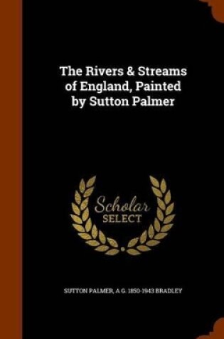 Cover of The Rivers & Streams of England, Painted by Sutton Palmer