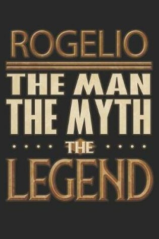 Cover of Rogelio The Man The Myth The Legend
