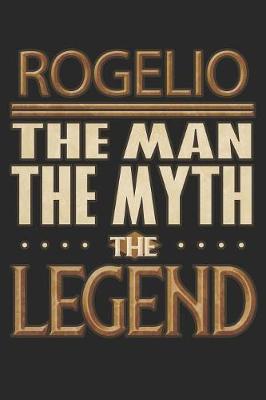 Book cover for Rogelio The Man The Myth The Legend