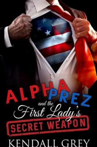 Cover of Alpha Prez and the First Lady's Secret Weapon