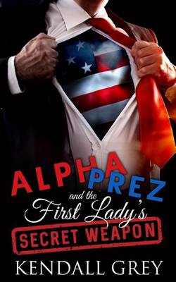 Book cover for Alpha Prez and the First Lady's Secret Weapon