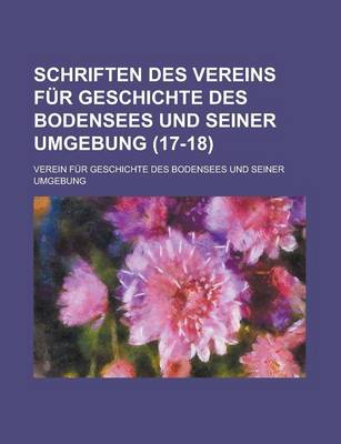 Book cover for Schriften Des Vereins Fur Geschichte Des Bodensees Und Seiner Umgebung (17-18 )