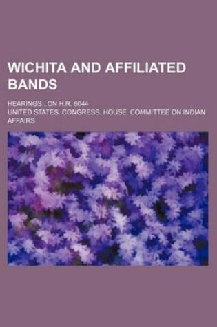 Cover of Wichita and Affiliated Bands; Hearingson H.R. 6044