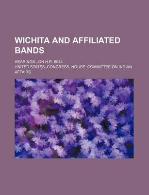 Book cover for Wichita and Affiliated Bands; Hearingson H.R. 6044