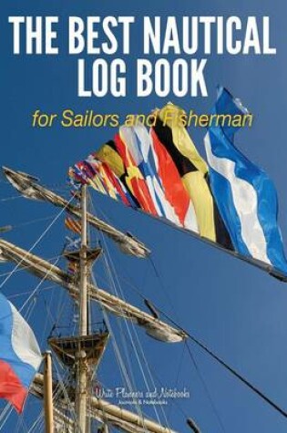 Cover of The Best Nautical Log Book for Sailors and Fisherman