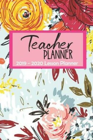 Cover of Teacher Planner 2019 - 2020 Lesson Planner