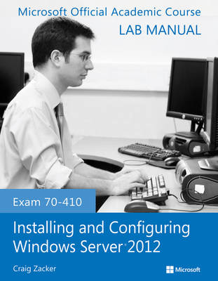 Book cover for Exam 70–410 Installing and Configuring Windows Server 2012 Lab Manual