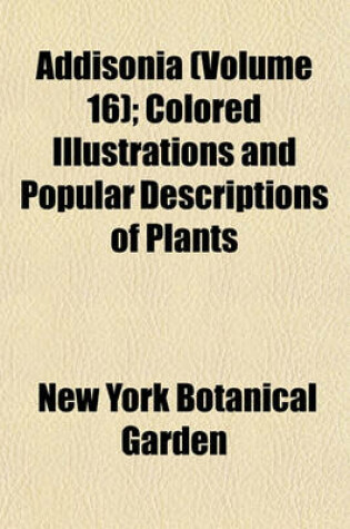 Cover of Addisonia (Volume 16); Colored Illustrations and Popular Descriptions of Plants