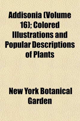 Book cover for Addisonia (Volume 16); Colored Illustrations and Popular Descriptions of Plants