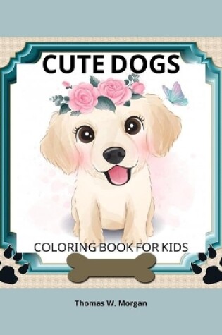 Cover of Cute Dogs Coloring Book for Kids