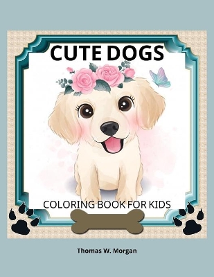 Book cover for Cute Dogs Coloring Book for Kids