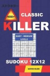 Book cover for Сlassic 400 + Killer Easy - Medium levels sudoku 12 x 12