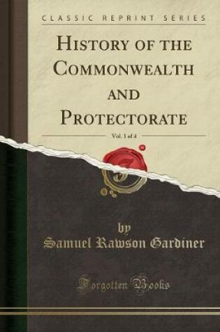 Cover of History of the Commonwealth and Protectorate, Vol. 1 of 4 (Classic Reprint)