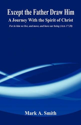 Book cover for Except the Father Draw Him - A Journey with the Spirit of Christ