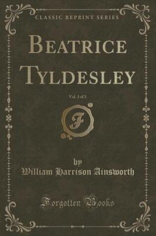 Cover of Beatrice Tyldesley, Vol. 3 of 3 (Classic Reprint)