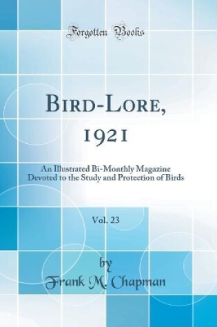 Cover of Bird-Lore, 1921, Vol. 23: An Illustrated Bi-Monthly Magazine Devoted to the Study and Protection of Birds (Classic Reprint)