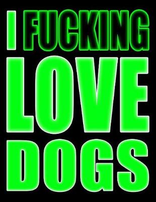 Book cover for I Fucking Love Dogs