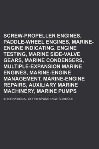 Cover of Screw-Propeller Engines, Paddle-Wheel Engines, Marine-Engine Indicating, Engine Testing, Marine Side-Valve Gears, Marine Condensers, Multiple-Expansion Marine Engines, Marine-Engine Management, Marine-Engine Repairs, Auxiliary Marine Machinery, Marine