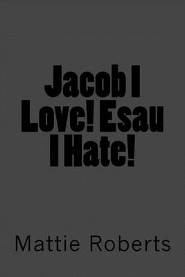 Book cover for Jacob I Love! Esau I Hate!