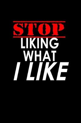 Book cover for Stop liking what I like