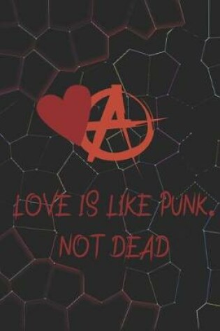 Cover of Love Is Like Punk. Not Dead
