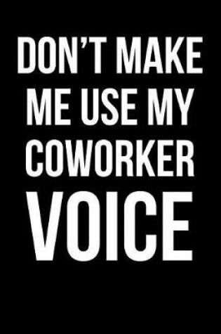 Cover of Don't Make Me Use My Coworker Voice