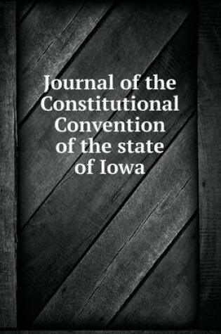 Cover of Journal of the Constitutional Convention of the state of Iowa