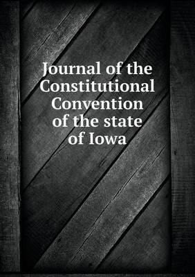 Book cover for Journal of the Constitutional Convention of the state of Iowa