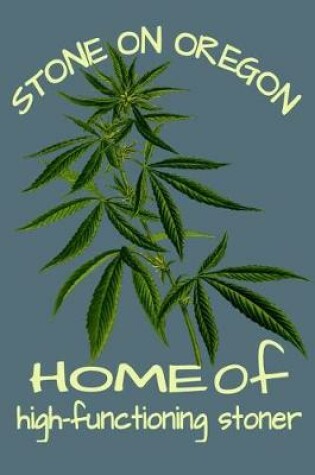 Cover of Stone On Oregon Home Of A High Functioning Stoner