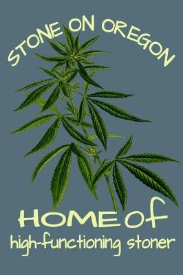 Book cover for Stone On Oregon Home Of A High Functioning Stoner