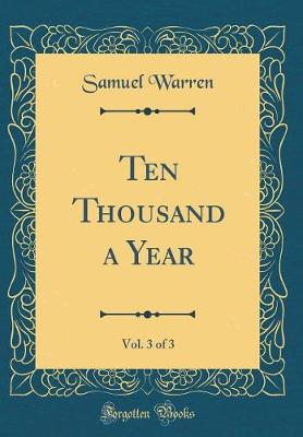 Book cover for Ten Thousand a Year, Vol. 3 of 3 (Classic Reprint)
