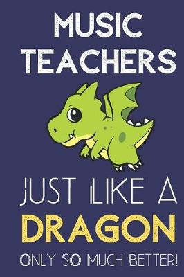 Book cover for Music Teachers Just Like a Dragon Only So Much Better