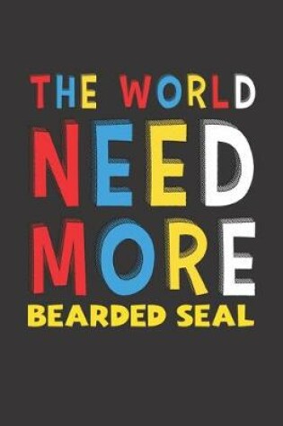 Cover of The World Need More Bearded Seal