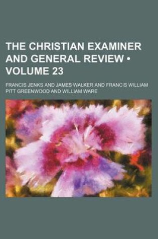 Cover of The Christian Examiner and General Review (Volume 23)