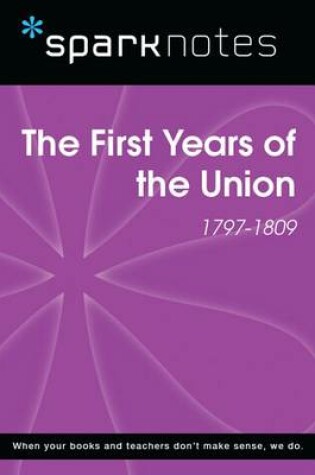 Cover of The First Years of the Union (1797-1809) (Sparknotes History Note)