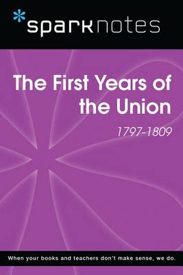 Book cover for The First Years of the Union (1797-1809) (Sparknotes History Note)