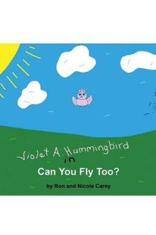 Cover of Violet A. Hummingbird in Can You Fly Too?